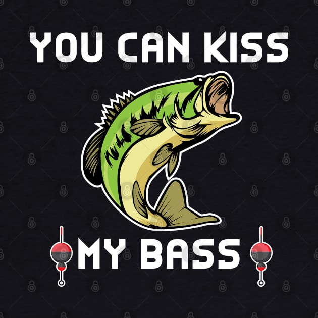 You Can Kiss My Bass Fishing Design by TeeShirt_Expressive